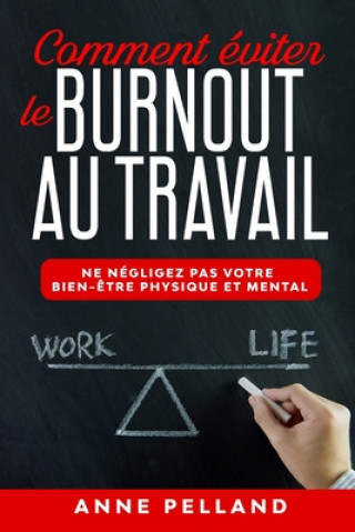 Könyv Comment éviter le burnout au travail: Ne négligez pas votre bien-?tre physique et mental Anne Pelland