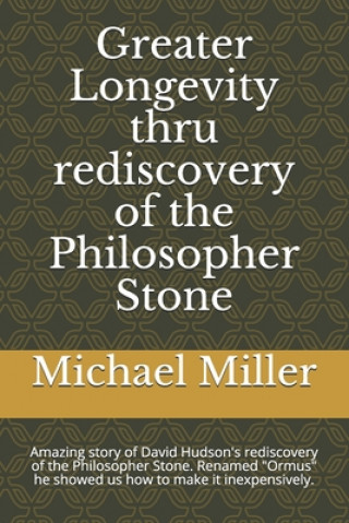 Knjiga Greater Longevity thru rediscovery of the Philosopher Stone Michael Miller