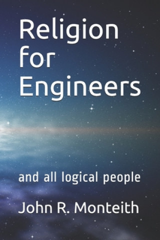 Knjiga Religion for Engineers: and all logical people John R. Monteith