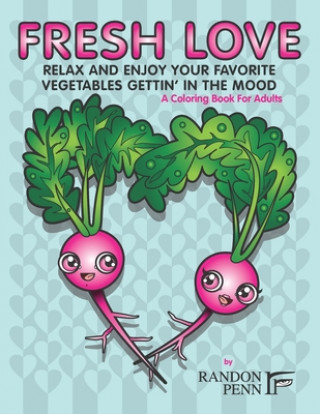 Książka Fresh Love: Relax And Enjoy Your Favorite Vegetables Gettin' In The Mood, A Coloring Book For Adults Randon Penn