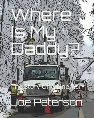 Knjiga Where Is My Daddy?: The Story Of A Lineman Joe Peterson