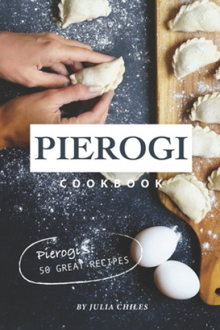 Könyv Pierogi Cookbook: Pierogi's: 50 Great Recipes Julia Chiles