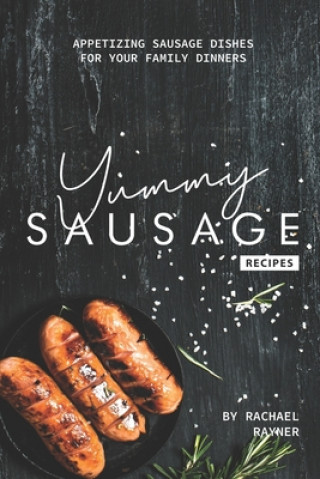 Carte Yummy Sausage Recipes: Appetizing Sausage Dishes for your Family Dinners Rachael Rayner