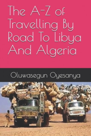 Книга The A-Z of Travelling By Road To Libya And Algeria Oluwasegun Oyesanya