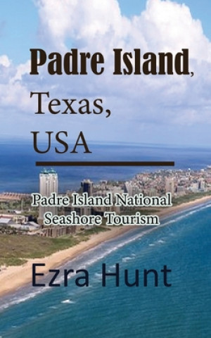 Knjiga Padre Island, Texas, USA: Padre Island National Seashore Tourism Ezra Hunt