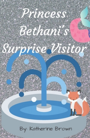 Knjiga Princess Bethani's Surprise Visitor Katherine Brown