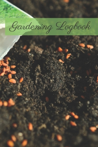 Kniha Gardening Logbook: Draw your garden plans and record each plant in your garden and the care it requires Garden Publishing