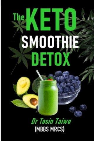 Книга The Keto Smoothie Detox: 10 keto smoothie recipes to help you detox, Lose weight, gain energy & jump start your healthy living. Tosin Taiwo