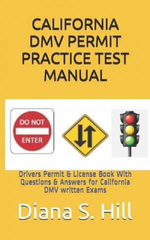 Книга California DMV Permit Practice Test Manual: Drivers Permit & License Book With Questions & Answers for California DMV written Exams Diana S. Hill