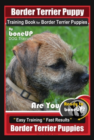 Könyv Border Terrier Puppy Training Book for Border Terrier Puppies, By BoneUP DOG Training, Are You Ready to Bone Up? Easy Training * Fast Results, Border Karen Douglas Kane