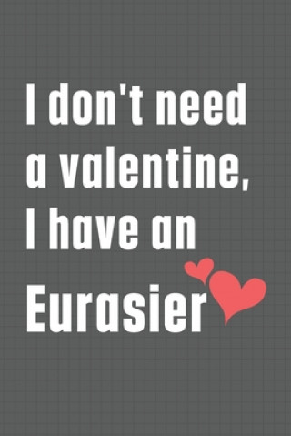 Carte I don't need a valentine, I have an Eurasier: For Eurasier Dog Fans Wowpooch Press