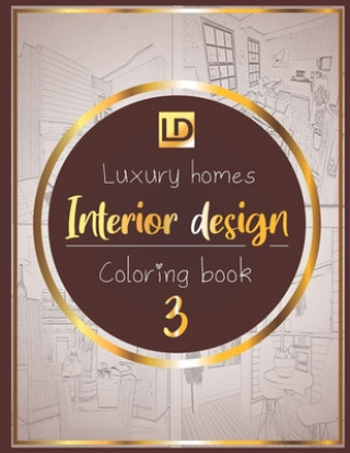 Book Interior design coloring book Luxury homes 3: Modern decorated home designs and stylish room decorating inspiration for relaxation and unwind (Unique Luxury Publisher