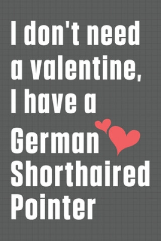 Könyv I don't need a valentine, I have a German Shorthaired Pointer: For German Shorthaired Pointer Dog Fans Wowpooch Press