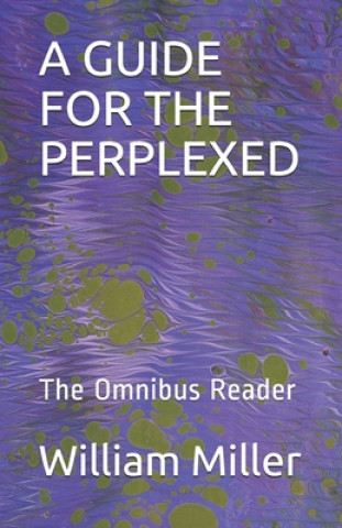 Kniha A Guide for the Perplexed: The Omnibus Reader William Scott Miller