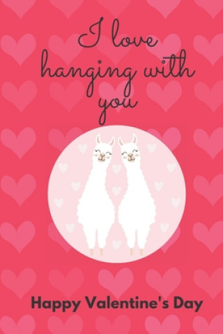 Kniha I Love Hanging with You. Happy Valentine's Day.: llAMA COVER/ UNIQUE GREETING CARD ALTERNATIVE D. Designs