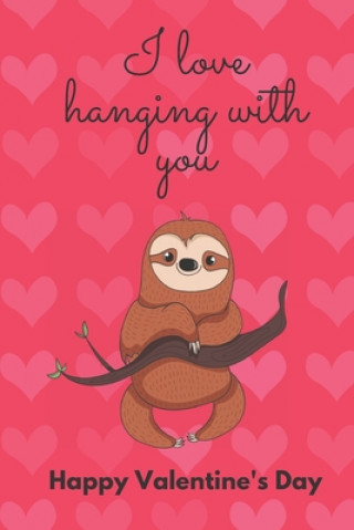 Kniha I Love Hanging with You. Happy Valentine's Day.: Sloth Cover/Unique Greeting Card Alternative D. Designs