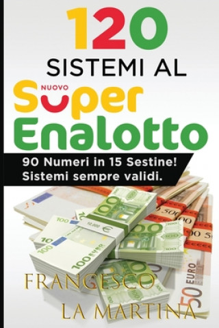 Carte 120 Sistemi al SuperEnalotto: 90 Numero in 15 Sestine. Francesco La Martina