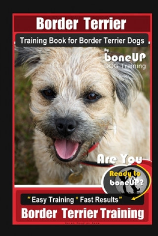 Könyv Border Terrier Training Book for Border Terrier Dogs By BoneUP DOG Training, Are You Ready to Bone Up? Easy Training * Fast Results, Border Terrier Tr Karen Douglas Kane