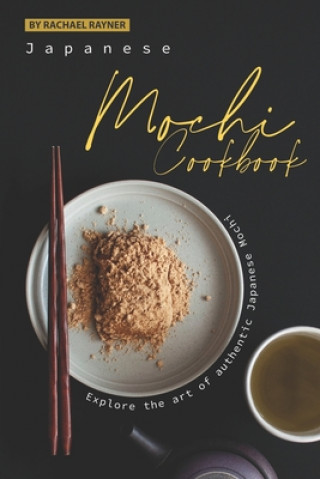 Könyv Japanese Mochi Cookbook: Explore the art of authentic Japanese Mochi Rachael Rayner