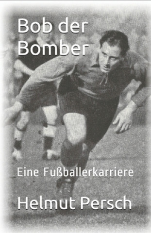 Carte Bob der Bomber: Eine Fußballerkarriere Hans-Georg Persch