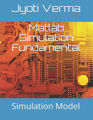 Könyv Matlab Simulation Fundamental: Simulation Model Jyoti Verma