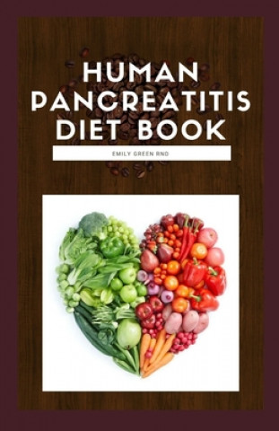 Könyv Human Pancreatitis Diet Book: Your dietitian guide to beating pancreatitis with diet includes recipes, meal plans, food list and how to get started Emily Green Rnd