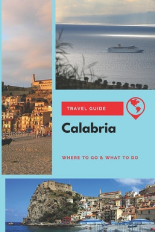 Книга Calabria Travel Guide: Where to Go & What to Do Emily Wright