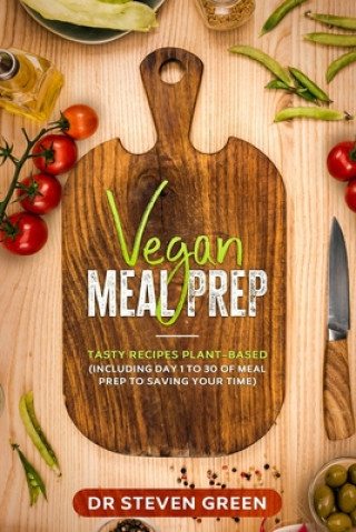 Książka Vegan meal prep: Tasty recipes plant-based (including day 1 to 30 of meal prep to saving your time) Steven Green