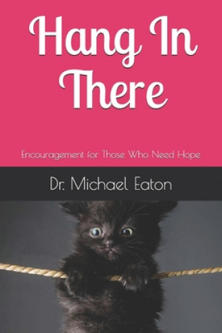 Książka Hang In There!: Encouragement for Those Who Need Hope Michael Eaton