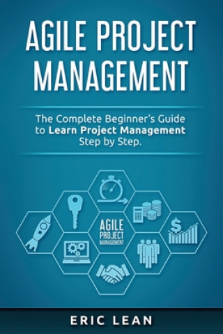 Livro Agile Project Management: The Complete Beginner's Guide to Learn Project Management Step by Step. Eric Lean