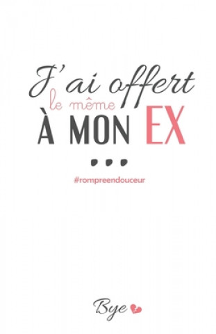 Carte J'ai offert le m?me ? mon Ex... #rompreendouceur: Carnet Les Mouchoirs Roses Editions