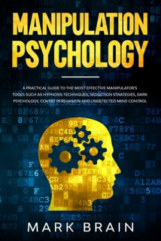 Carte Manipulation Psychology: a Practical Guide to the Most Effective Manipulator's Tools such as Hypnosis Techniques, Seduction Strategies, Dark Ps Mark Brain