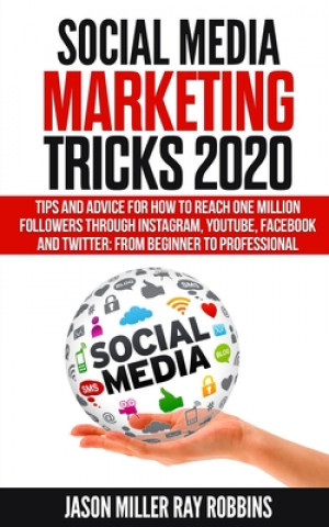 Könyv Social Media Marketing Tricks 2020: Tips and Advice for How to Reach One Million Followers through Instagram, YouTube, Facebook and Twitter: From Begi Ray Robbins