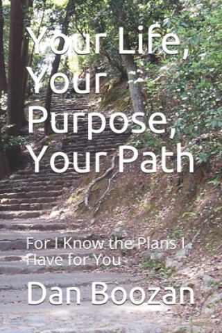 Kniha Your Life, Your Purpose, Your Path: For I Know the Plans I Have for You Dan Boozan