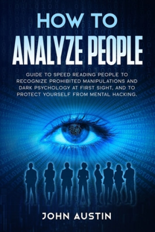 Könyv How to analyze people: Guide to speed reading people to recognize prohibited manipulations and dark psychology at first sight, and to protect John Austin