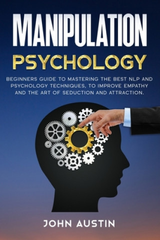 Book Manipulation psychology: Beginners guide to mastering the best NLP and psychology techniques, to improve empathy and the art of seduction and a John Austin