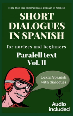 Könyv Short dialogues in Spanish for novices and beginners Vol II: Paralell text. Conversational Spanish dialogues. Learn Spanish. Bilingual short stories. Laura Cruz