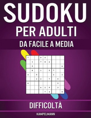 Carte Sudoku per Adulti da Facile a Media Difficolt?: 600 Sudoku per Adulti da Livello Facile a Intermedio con Soluzioni Kampelmann