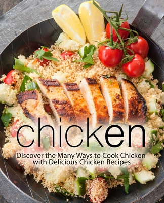 Kniha Chicken: Discover the Many Ways to Cook Chicken with Delicious Chicken Recipes (2nd Edition) Booksumo Press