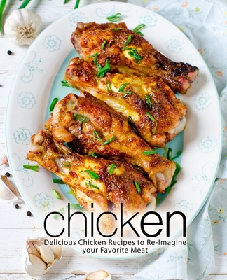 Książka Chicken: Delicious Chicken Recipes to Re-Imagine your Favorite Meat (2nd Edition) Booksumo Press