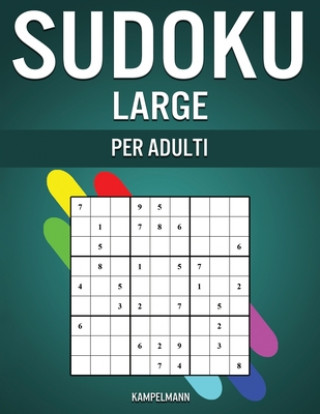 Carte Sudoku Large per Adulti: 200 Sudoku per Adulti Livello Facile, Medio, Difficile ed Esperto con Soluzioni - Large Kampelmann