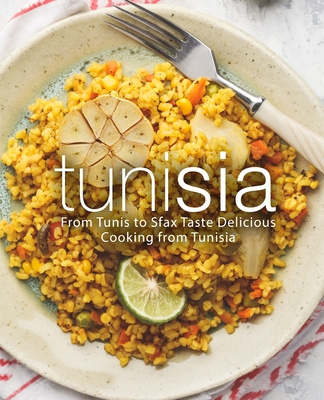 Carte Tunisia: From Tunis to Sfax Taste Delicious Cooking from Tunisia (2nd Edition) Booksumo Press