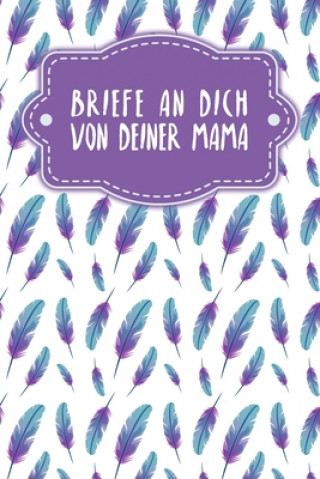 Książka Briefe an Dich von deiner Mama: Erinnerungsbuch für Dein Baby - Motiv: Federn Gerda Wagner