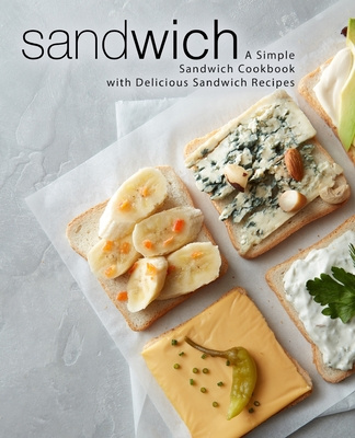 Knjiga Sandwich: A Simple Sandwich Cookbook with Delicious Sandwich Recipes (2nd Edition) Booksumo Press