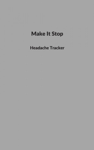 Knjiga Make It Stop: Headache Tracker Wellthanks Publishing