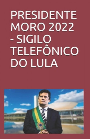 E-kniha PRESIDENTE MORO 2022  (Volume 2) - Sigilo telefonico do Lula Escriba de Cristo
