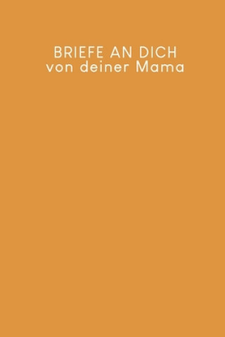 Kniha Briefe an Dich von deiner Mama: Erinnerungsbuch für Dein Baby - Motiv: Senfgelb Gerda Wagner