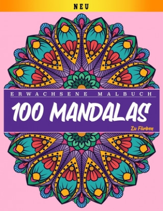 Книга Erwachsenes Malbuch: 100 Mandalas Zu Farben: Mandalas Malbuch für Erwachsene Schöne Mandalas Malbuch Entspannende Mandalas Designs (8,5 x 1 Mandalas Malbuch Veröffentlichen