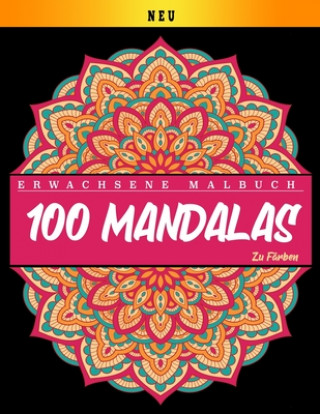 Книга Erwachsenes Malbuch: 100 Mandalas Zu Farben: Mandalas Malbuch für Erwachsene Schöne Mandalas Malbuch Entspannende Mandalas Designs (8,5 x 1 Mandalas Malbuch Veröffentlichen