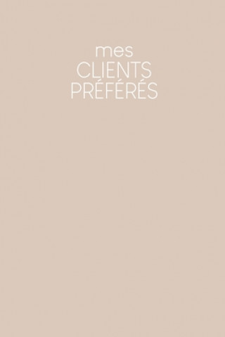 Kniha Mes clients préférés: Carnet ? compléter pour l'enregistrement des conversations avec les (nouveaux) clients - Design: Beige Gerda Wagner